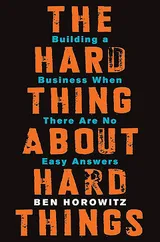 The Hard Thing About Hard Things: Building a Business When There Are No Easy Answers―Straight Talk on the Challenges of Entrepreneurship